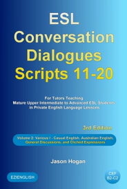 ESL Conversation Dialogues Scripts 11-20 Volume 2: Various I. Including Casual English, Australian English, General Discussions, and Clich?d Expressions【電子書籍】[ Jason Hogan ]