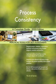 Process Consistency A Complete Guide - 2020 Edition【電子書籍】[ Gerardus Blokdyk ]