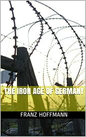 The iron age of Germany【電子書籍】[ Hoffmann Franz ]