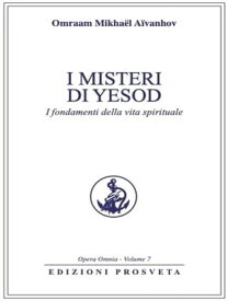 I misteri di Yesod I fondamenti della vita spirituale【電子書籍】[ Omraam Mikha?l A?vanhov ]