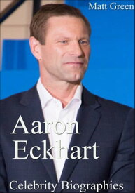 Aaron Eckhart: Celebrity Biographies【電子書籍】[ Matt Green ]