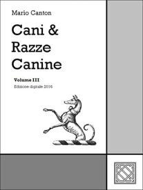 Cani & Razze Canine - Vol. III【電子書籍】[ Mario Canton ]