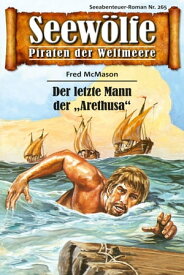 Seew?lfe - Piraten der Weltmeere 265 Der letzte Mann der "Arethusa"【電子書籍】[ Fred McMason ]