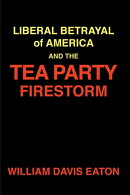 Liberal Betrayal of America and the Tea Party Firestorm
