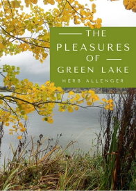 The Pleasures of Green Lake【電子書籍】[ Herb Allenger ]