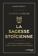Le Petit livre de la sagesse stoïcienne - Les secrets de Sénèque, épictète et Marc Aurèle pour une vie épanouie