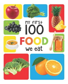 My First 100 Food We Eat【電子書籍】[ Various Authors ]