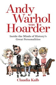 Andy Warhol Was a Hoarder Inside the Minds of History's Great Personalities【電子書籍】[ Claudia Kalb ]