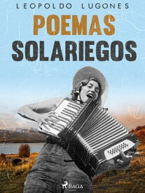 Poemas solariegos【電子書籍】[ Leopoldo Lugones ]