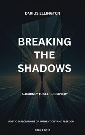 Breaking The Shadows A Journey To Self-Discovery Personal Growth and Self-Discovery, #4【電子書籍】[ Darius Ellington ]