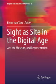 Sight as Site in the Digital Age Art, the Museum, and Representation【電子書籍】