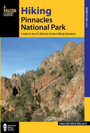 Hiking Pinnacles National Park A Guide to the Park's Greatest Hiking Adventures【電子書籍】[ David Mullally ]