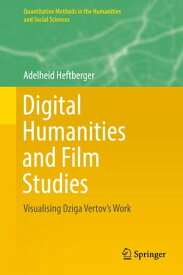 Digital Humanities and Film Studies Visualising Dziga Vertov's Work【電子書籍】[ Adelheid Heftberger ]