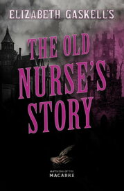 Elizabeth Gaskell's The Old Nurse's Story【電子書籍】[ Mrs. Gaskell ]