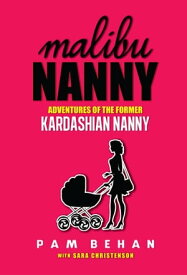 Malibu Nanny: Adventures of the Former Kardashian Nanny【電子書籍】[ Pam Behan ]