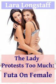 The Lady Protests Too Much: Futa on Female【電子書籍】[ Lara Longstaff ]