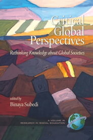 Critical Global Perspectives Rethinking Knowledge about Global Societies【電子書籍】