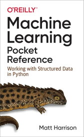 Machine Learning Pocket Reference Working with Structured Data in Python【電子書籍】[ Matt Harrison ]