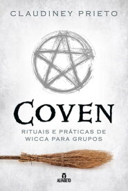 Coven Rituais e pr?ticas de wicca para grupos【電子書籍】[ Claudiney Prieto ]