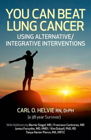 You Can Beat Lung Cancer: Using Alternative/Integrative Interventions Using Alternative/Integrative Interventions【電子書籍】[ Carl O. Helvie ]