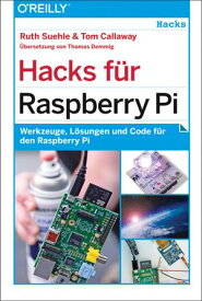 Hacks f?r Raspberry Pi Werkzeuge, L?sungen und Code f?r den Raspberry Pi【電子書籍】[ Ruth Suehle ]