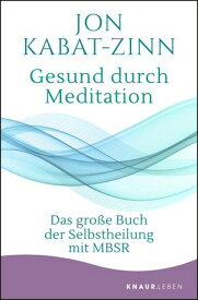 Gesund durch Meditation Das gro?e Buch der Selbstheilung mit MBSR【電子書籍】[ Jon Kabat-Zinn ]