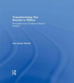 Transforming the Doctor's Office Principles from Evidence-based Design【電子書籍】[ Ann Sloan Devlin ]