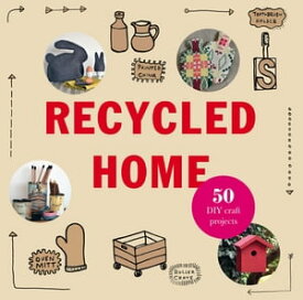 Recycled Home Transform Your Home Using Salvaged Materials【電子書籍】[ Rebecca Proctor ]