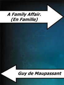 A Family Affair. (En Famille)【電子書籍】[ Guy de Maupassant ]