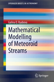 Mathematical Modelling of Meteoroid Streams【電子書籍】[ Galina O. Ryabova ]
