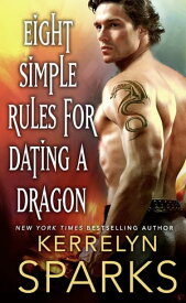 Eight Simple Rules for Dating a Dragon A Novel of the Embraced【電子書籍】[ Kerrelyn Sparks ]