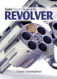 The Gun Digest Book of the Revolver【電子書籍】[ Grant Cunningham ]