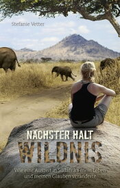 N?chster Halt: Wildnis Wie eine Auszeit in S?dafrika mein Leben und meinen Glauben ver?nderte.【電子書籍】[ Stefanie Vetter ]