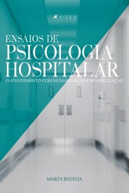 Ensaios de psicologia hospitalar O atendimento com humaniza??o e sensibiliza??o【電子書籍】[ Marta Batista ]