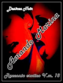 Amando Marina Racconto erotico v.m. 18【電子書籍】[ Desiree Noir ]