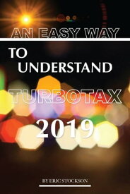 An Easy Way To Understand TurboTax 2019【電子書籍】[ Eric Stockson ]