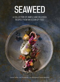 Seaweed A Collection of Simple and Delicious Recipes from an Ocean of Food【電子書籍】[ Claudia Siefert ]