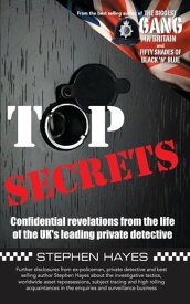 Top Secrets - Confidential Revelations from the Life of the UK's Leading Private Detective【電子書籍】[ Stephen Hayes ]