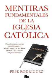 Mentiras fundamentales de la Iglesia Cat?lica (Edici?n revisada)【電子書籍】[ Pepe Rodr?guez ]