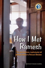 How I Met Ramesh: The way Existence mysteriously led spiritual seekers to Ramesh Balsekar【電子書籍】[ Ramesh S. Balsekar ]