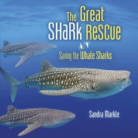 The Great Shark Rescue Saving the Whale Sharks【電子書籍】[ Sandra Markle ]