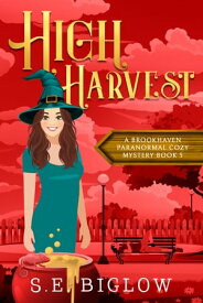 High Harvest (A Paranormal Amateur Sleuth Mystery)【電子書籍】[ S.E. Biglow ]