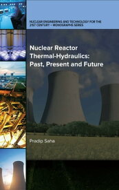 Nuclear Reactor Thermal-Hydraulics: Past, Present and Future Enter asset subtitle【電子書籍】[ Pradip Saha Saha ]