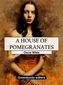 A House Of Pomegranates【電子書籍】[ Oscar Wilde ]
