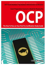 Oracle Database 10g Database Administrator OCP Certification Exam Preparation Course in a Book for Passing the Oracle Database 10g Database Administrator OCP Exam - The How To Pass on Your First Try Certification Study Guide【電子書籍】