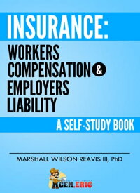 Insurance: Workers Compensation & Employers Liability A Self-Study Book【電子書籍】[ Marshall Wilson Reavis III, phD. ]