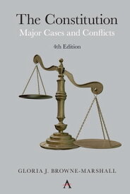 The Constitution Major Cases and Conflicts, 4th Edition【電子書籍】[ Gloria J. Browne-Marshall ]