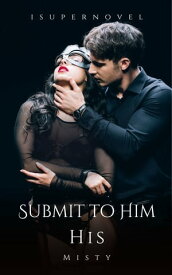 Submit to Him His【電子書籍】[ Misty ]