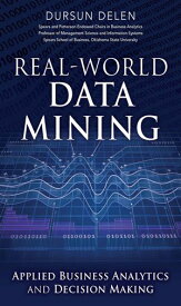 Real-World Data Mining Applied Business Analytics and Decision Making【電子書籍】[ Dursun Delen ]