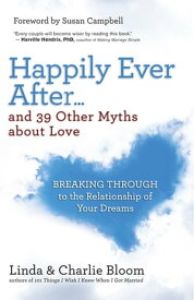 Happily Ever After...and 39 Other Myths about Love Breaking Through to the Relationship of Your Dreams【電子書籍】[ Linda Bloom ]